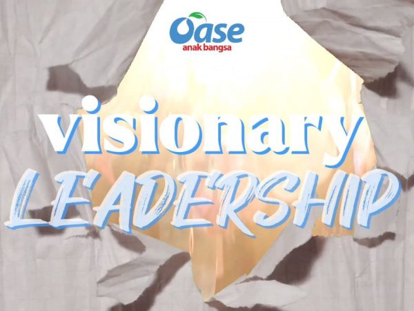 VISIONARY LEADERSHIP BERSAMA OASE ANAK BANGSA